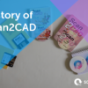 History of Scan2CAD