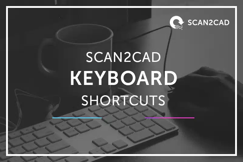 Scan2CAD Keyboard Shortcuts