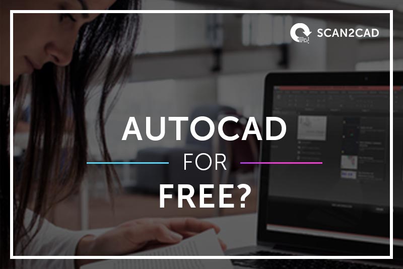 Can I Get AutoCAD Free? | Free Download | Scan2CAD