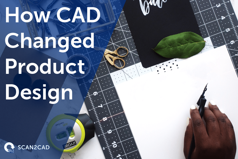How CAD Changed Product Design