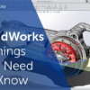 SolidWorks: 7 Things You Need to Know