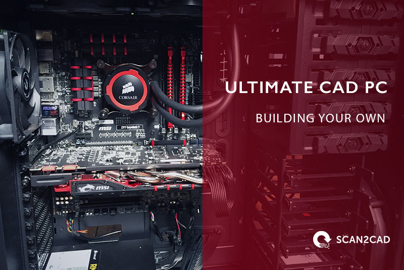 Guide To Building CAD PC