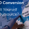 CAD Conversion: Do It Yourself or Outsource?