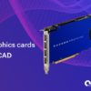 Graphics Cards for CAD