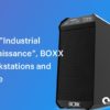 PC Tower - The Industrial Renaissance, BOXX Workstations and More