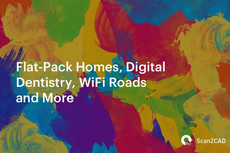 Flat-Pack Homes, Digital Dentistry, WiFi Roads