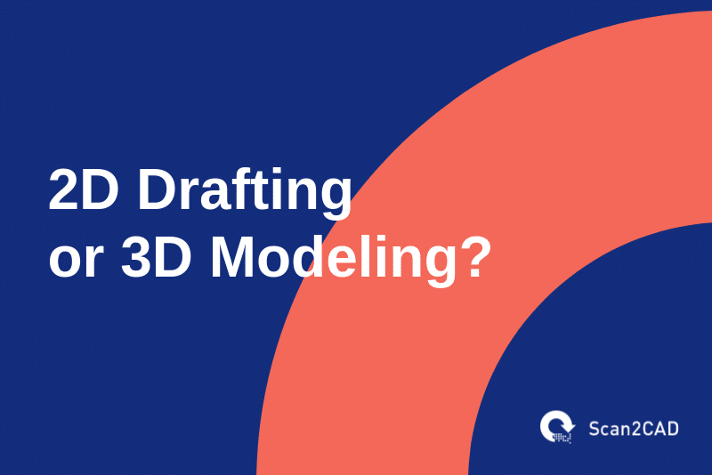 2D Drafting or 3D Modeling?