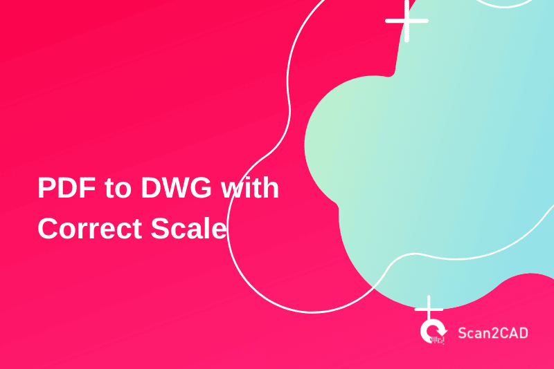 converting pdf dwg with correct scale, pink blue green graphics