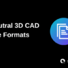Neutral 3D CAD File Formats