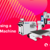 Choosing a CNC Machine