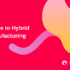 Guide to Hybrid Manufacturing