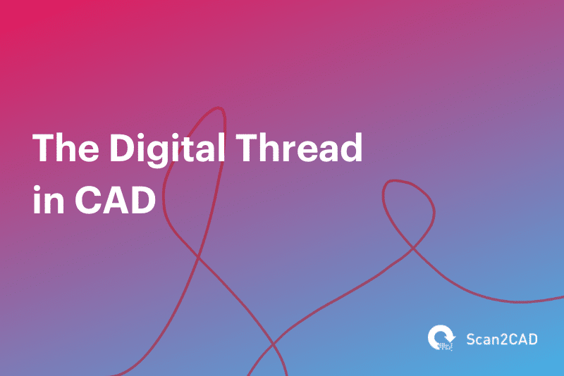 The Digital Thread in CAD